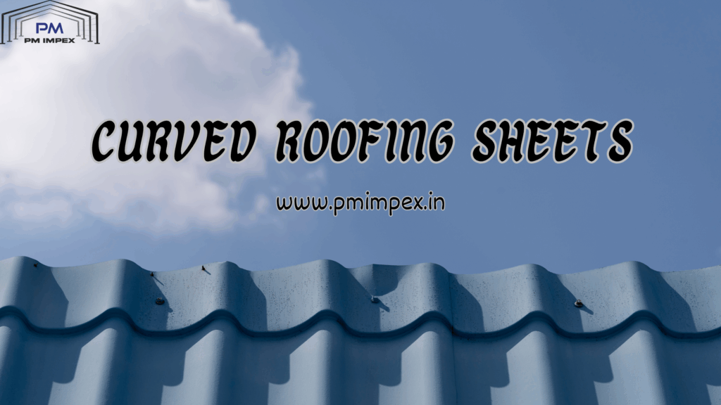 Curved Roofing Sheet Suppliers in India - PM Impex